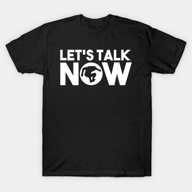 Let's Talk Now T-Shirt by dajabal